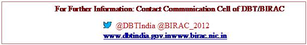 Text Box: For Further Information: Contact Communication Cell of DBT/BIRAC @DBTIndia @BIRAC_2012www.dbtindia.gov.inwww.birac.nic.in