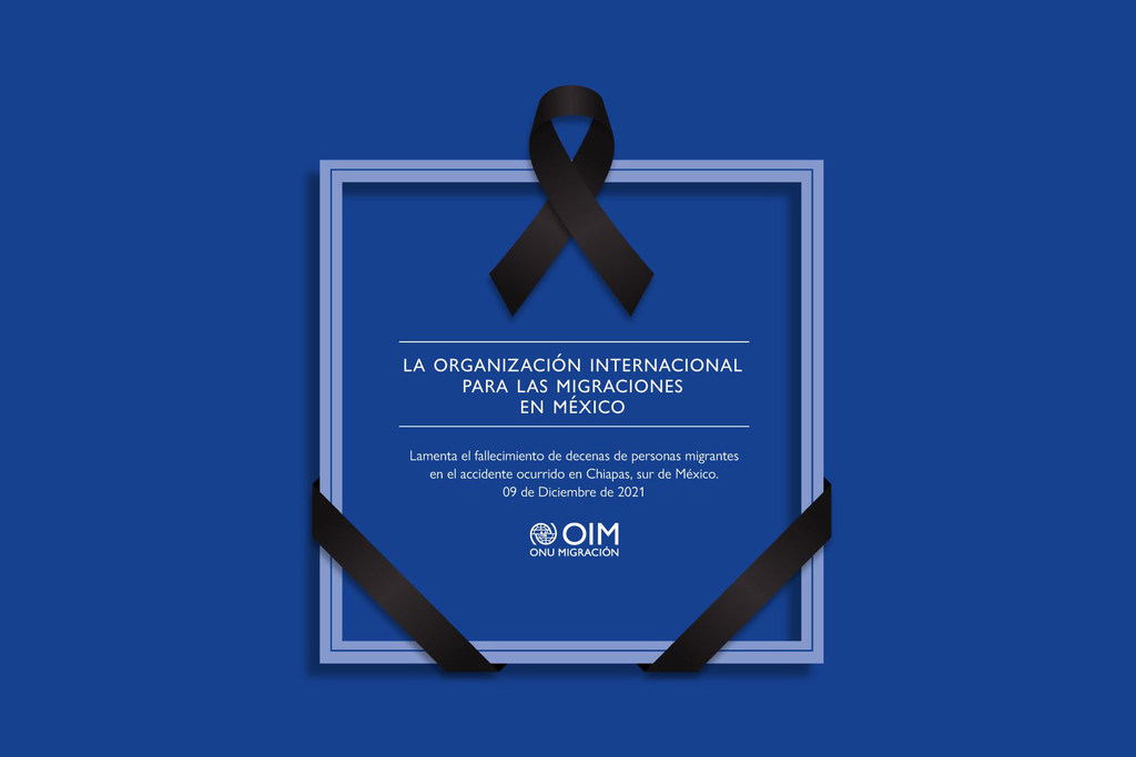 IOM Mexico regrets the deaths of dozens of migrants in an accident in Chiapas, southern Mexico, on 9 December 2021.